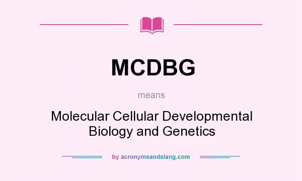 What does MCDBG mean? It stands for Molecular Cellular Developmental Biology and Genetics