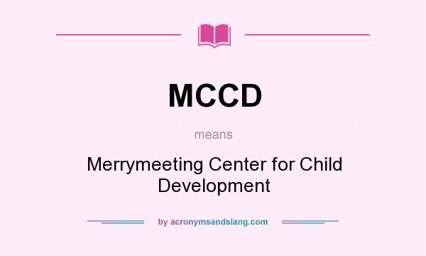 What does MCCD mean? It stands for Merrymeeting Center for Child Development