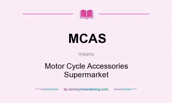 What does MCAS mean? It stands for Motor Cycle Accessories Supermarket