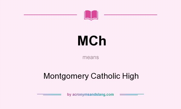 What does MCh mean? It stands for Montgomery Catholic High