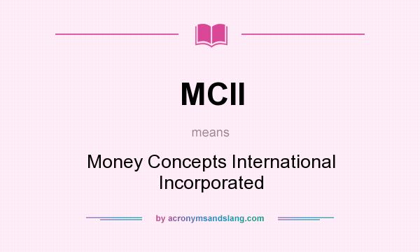 What does MCII mean? It stands for Money Concepts International Incorporated
