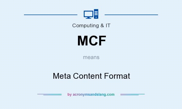 What does MCF mean? It stands for Meta Content Format