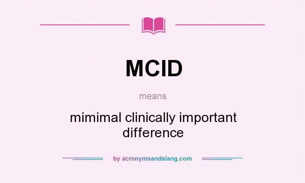 What does MCID mean? It stands for mimimal clinically important difference