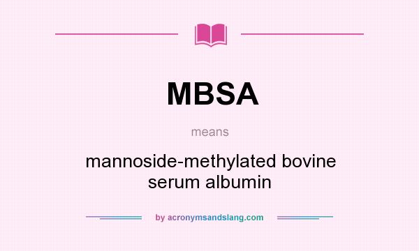 What does MBSA mean? It stands for mannoside-methylated bovine serum albumin