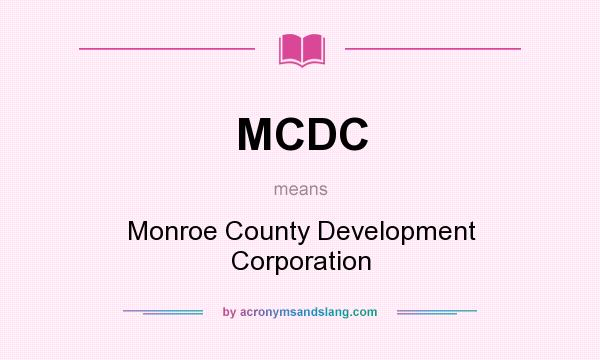 What does MCDC mean? It stands for Monroe County Development Corporation