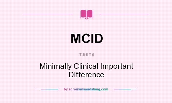 What does MCID mean? It stands for Minimally Clinical Important Difference