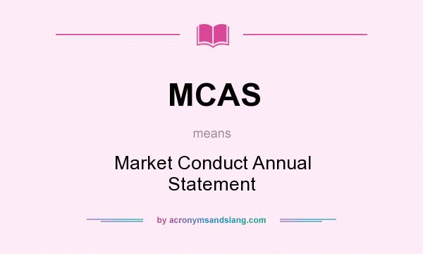 What does MCAS mean? It stands for Market Conduct Annual Statement