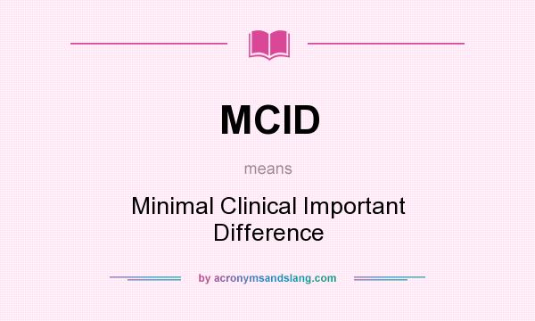What does MCID mean? It stands for Minimal Clinical Important Difference