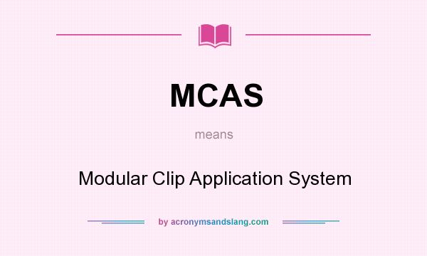 What does MCAS mean? It stands for Modular Clip Application System
