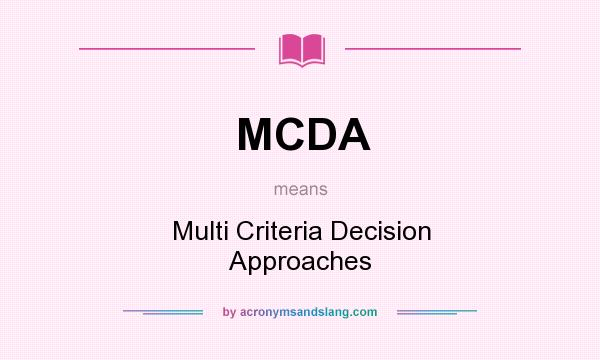 What does MCDA mean? It stands for Multi Criteria Decision Approaches
