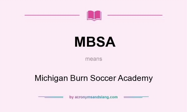 What does MBSA mean? It stands for Michigan Burn Soccer Academy