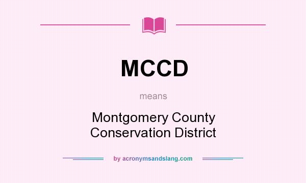 What does MCCD mean? It stands for Montgomery County Conservation District
