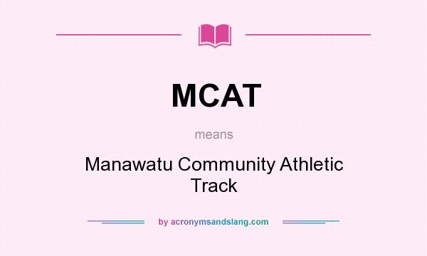 What does MCAT mean? It stands for Manawatu Community Athletic Track