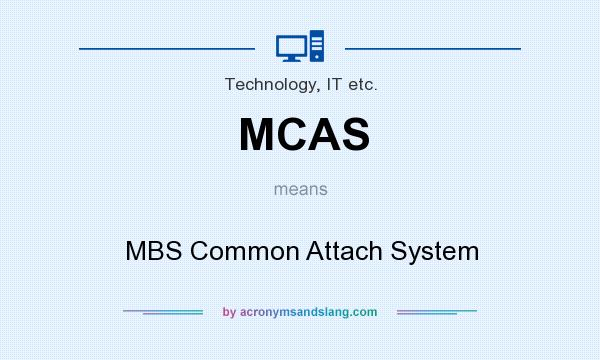 What does MCAS mean? It stands for MBS Common Attach System