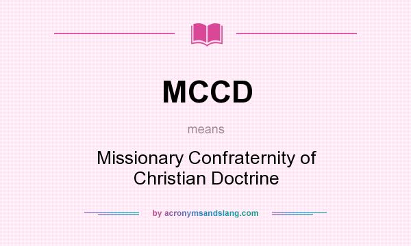 What does MCCD mean? It stands for Missionary Confraternity of Christian Doctrine