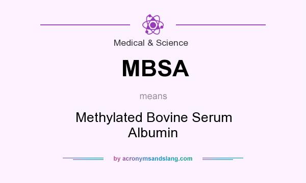 What does MBSA mean? It stands for Methylated Bovine Serum Albumin