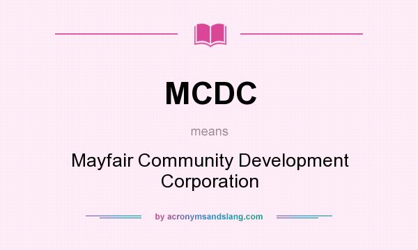 What does MCDC mean? It stands for Mayfair Community Development Corporation