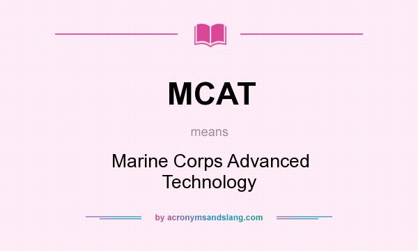 What does MCAT mean? It stands for Marine Corps Advanced Technology