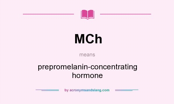 What does MCh mean? It stands for prepromelanin-concentrating hormone