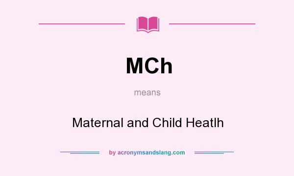 What does MCh mean? It stands for Maternal and Child Heatlh