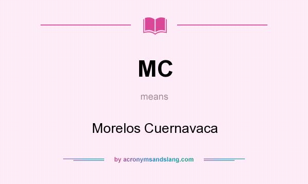 What does MC mean? It stands for Morelos Cuernavaca