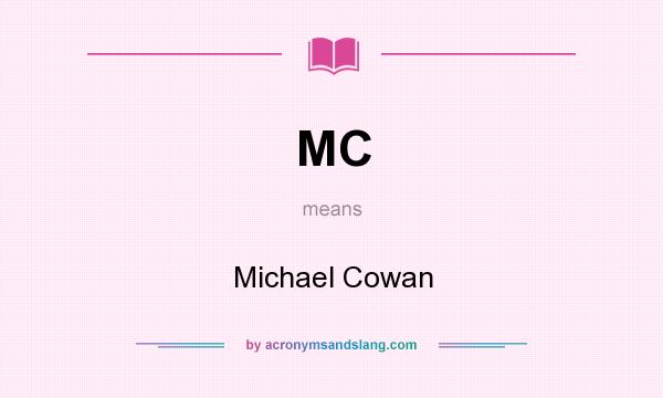 What does MC mean? It stands for Michael Cowan