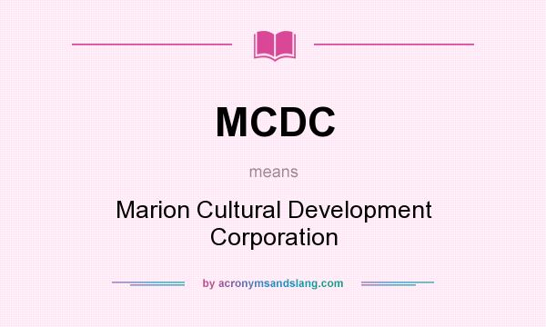 What does MCDC mean? It stands for Marion Cultural Development Corporation