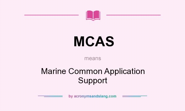 What does MCAS mean? It stands for Marine Common Application Support