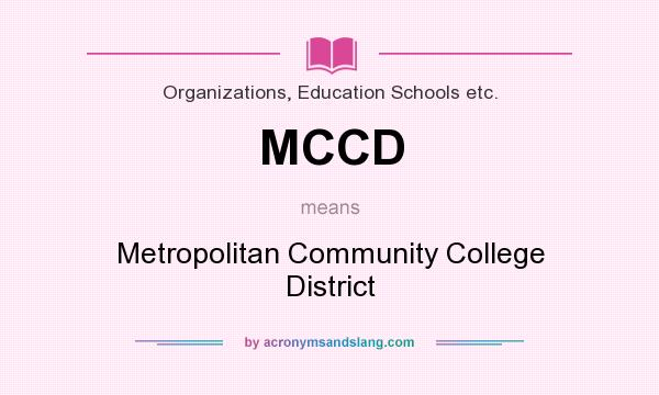 What does MCCD mean? It stands for Metropolitan Community College District