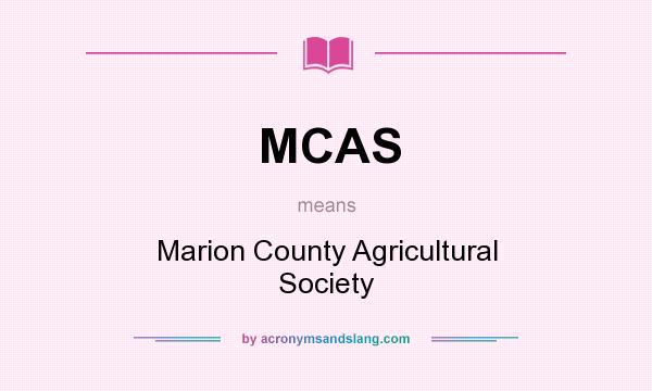 What does MCAS mean? It stands for Marion County Agricultural Society