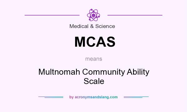 What does MCAS mean? It stands for Multnomah Community Ability Scale
