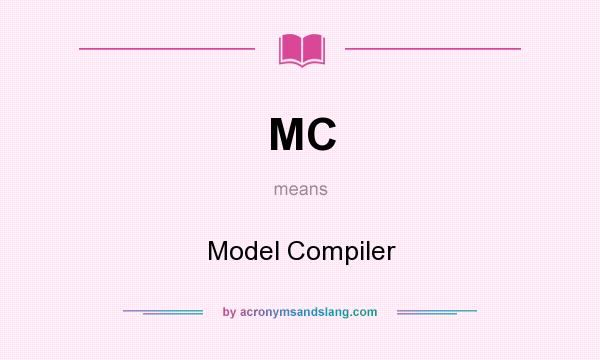 What does MC mean? It stands for Model Compiler
