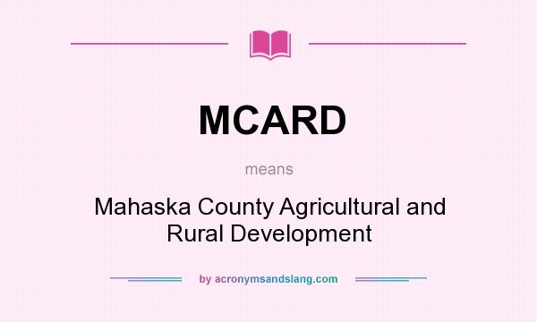 What does MCARD mean? It stands for Mahaska County Agricultural and Rural Development