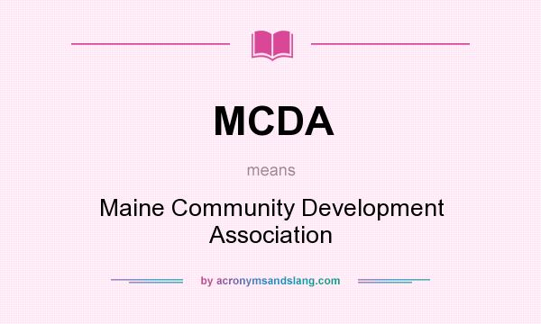 What does MCDA mean? It stands for Maine Community Development Association