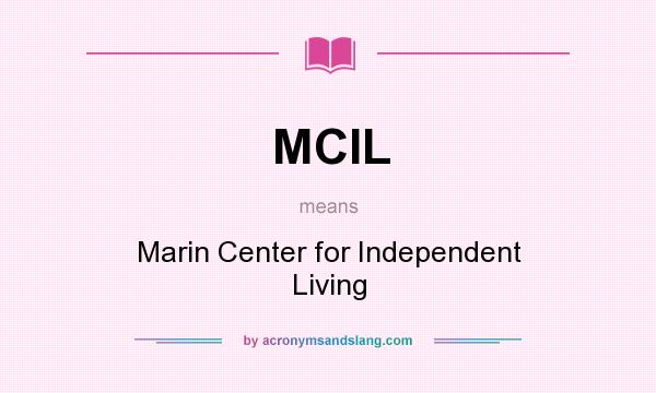 What does MCIL mean? It stands for Marin Center for Independent Living