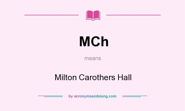 What does MCh mean? It stands for Milton Carothers Hall