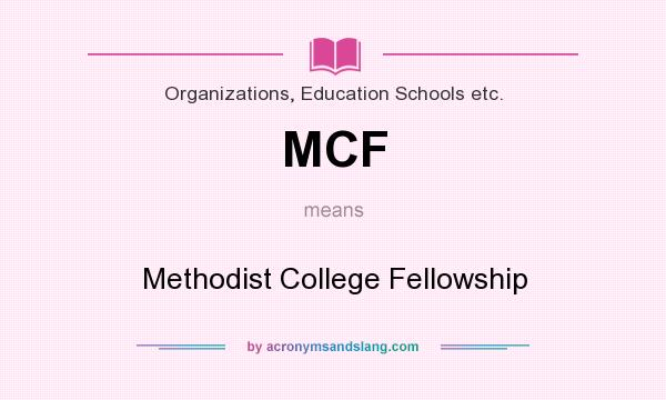 What does MCF mean? It stands for Methodist College Fellowship
