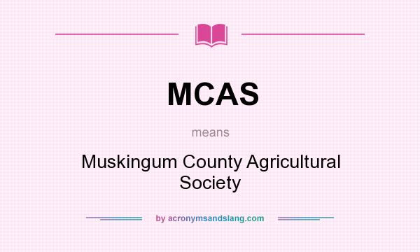 What does MCAS mean? It stands for Muskingum County Agricultural Society