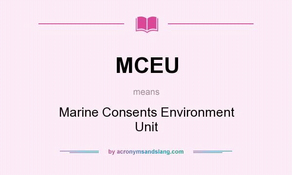 What does MCEU mean? It stands for Marine Consents Environment Unit