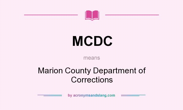 What does MCDC mean? It stands for Marion County Department of Corrections