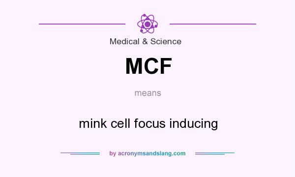 What does MCF mean? It stands for mink cell focus inducing