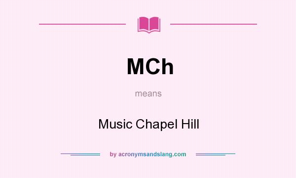 What does MCh mean? It stands for Music Chapel Hill