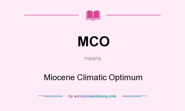 What does MCO mean? It stands for Miocene Climatic Optimum