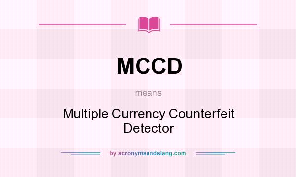 What does MCCD mean? It stands for Multiple Currency Counterfeit Detector