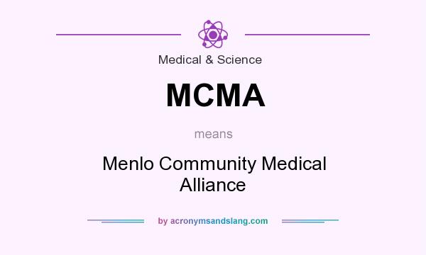 What does MCMA mean? It stands for Menlo Community Medical Alliance