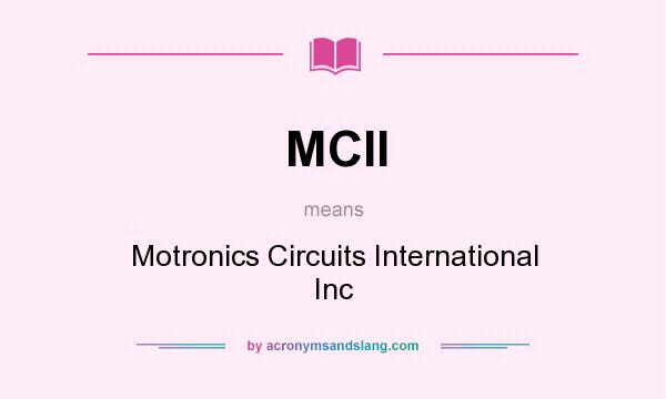 What does MCII mean? It stands for Motronics Circuits International Inc