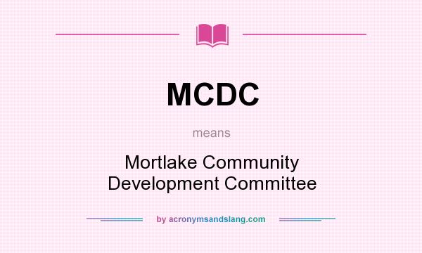What does MCDC mean? It stands for Mortlake Community Development Committee