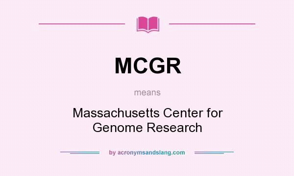 What does MCGR mean? It stands for Massachusetts Center for Genome Research