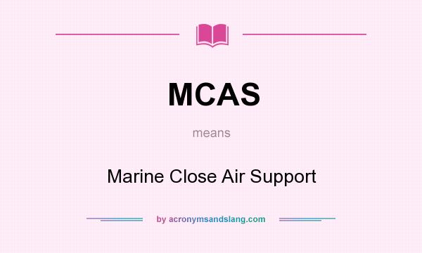 What does MCAS mean? It stands for Marine Close Air Support