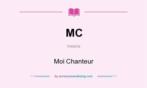 What does MC mean? It stands for Moi Chanteur